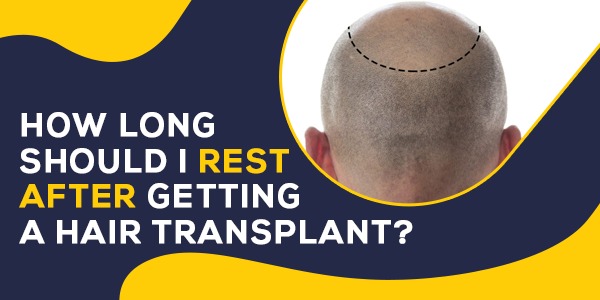 How Long Should I Rest After Getting A Hair Transplant