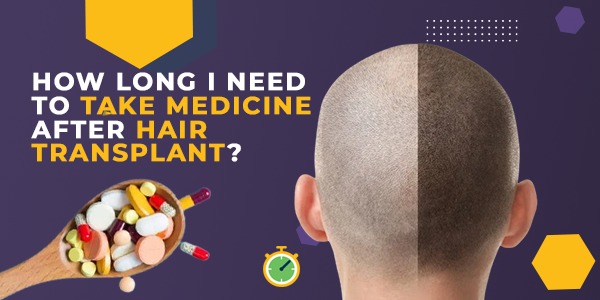 How Long I need to Take Medicine After Hair Transplant?