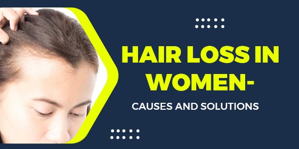 Hair Loss in Women- Causes and Solutions