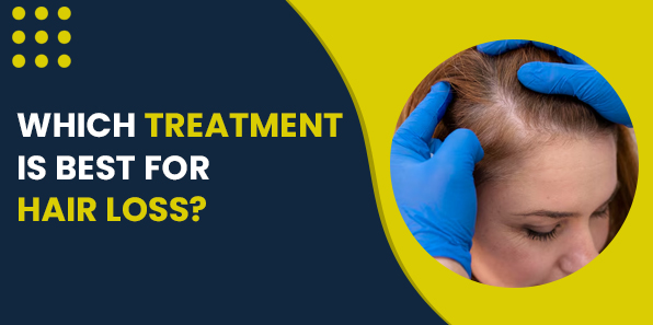 Which Treatment Is Best for Hair Loss?
